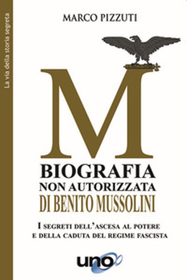 Biografia non autorizzata di Benito Mussolini. I segreti del regime fascista dall'ascesa alla morte del Duce - Librerie.coop Biografia non autorizzata di Benito Mussolini. I segreti del regime fascista dall'ascesa alla morte del Duce - Librerie.coop