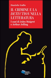 Il crimine e la detection nella letteratuta. I casi di Jules Maigret e Arthur Jelling - Librerie.coop Il crimine e la detection nella letteratuta. I casi di Jules Maigret e Arthur Jelling - Librerie.coop