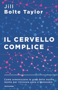 Il cervello complice. Come armonizzare le aree della nostra mente per ritrovare pace e benessere - Librerie.coop