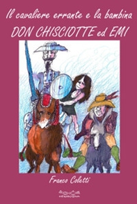 Il cavaliere errante e la bambina. Don Chisciotte ed Emi - Librerie.coop