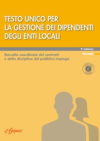 Testo unico per la gestione dei dipendenti degli enti locali. Raccolta coordinata dei contratti e della disciplina del pubblico impiego - Librerie.coop