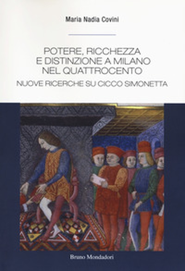 Potere, ricchezza e distinzione a Milano nel Quattrocento. Nuove ricerche su Cicco Simonetta - Librerie.coop Potere, ricchezza e distinzione a Milano nel Quattrocento. Nuove ricerche su Cicco Simonetta - Librerie.coop