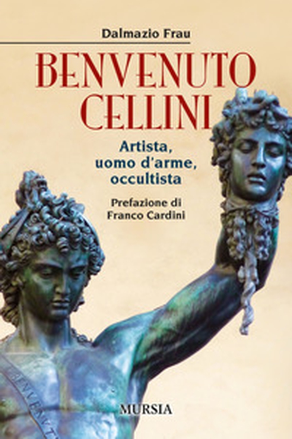 Benvenuto Cellini. Artista, uomo d'arme, occultista - Librerie.coop Benvenuto Cellini. Artista, uomo d'arme, occultista - Librerie.coop