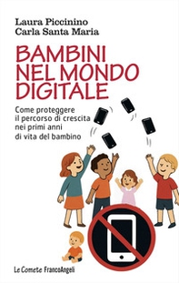 Bambini nel mondo digitale. Come proteggere il percorso di crescita nei primi anni di vita del bambino - Librerie.coop