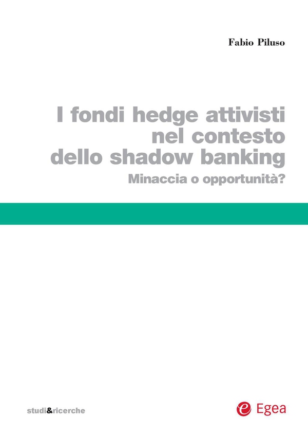 Fondi hedge attivisti nel contesto dello shadow banking (I) - Librerie.coop Fondi hedge attivisti nel contesto dello shadow banking (I) - Librerie.coop
