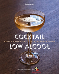 Cocktail low alcool. Nuove frontiere della miscelazione - Librerie.coop