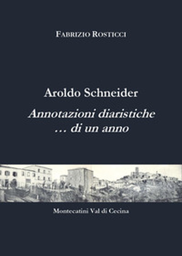 Aroldo Schneider. Annotazioni diaristiche... di un anno - Librerie.coop