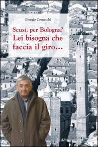 Scusi, per Bologna? Lei bisogna che faccia il giro... - Librerie.coop