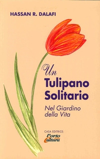 Un tulipano solitario nel giardino della vita - Librerie.coop