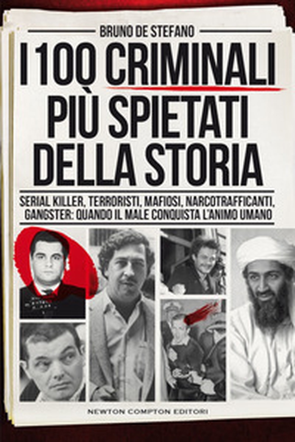 I 100 criminali più spietati della storia. Serial killer, terroristi, mafiosi, narcotrafficanti, gangster: quando il male conquista l'animo umano - Librerie.coop I 100 criminali più spietati della storia. Serial killer, terroristi, mafiosi, narcotrafficanti, gangster: quando il male conquista l'animo umano - Librerie.coop