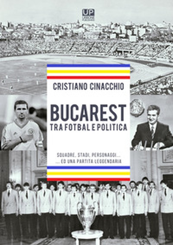 Bucarest tra fotbal e politica. Squadre, stadi, personaggi ...ed una partita leggendaria - Librerie.coop Bucarest tra fotbal e politica. Squadre, stadi, personaggi ...ed una partita leggendaria - Librerie.coop