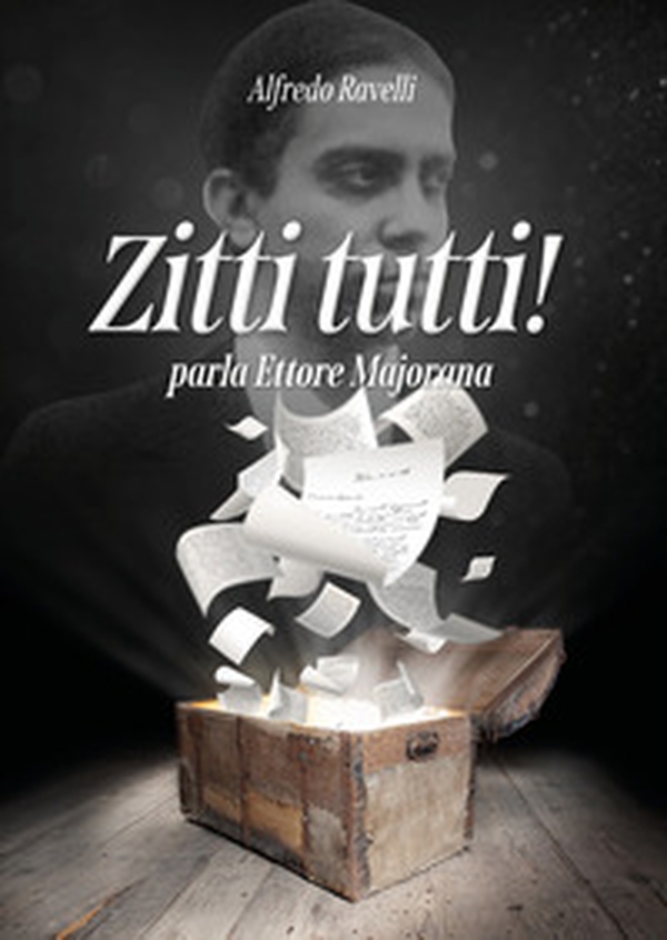 Zitti tutti! parla Ettore Majorana. La macchina di Majorana-Pelizza raccontata dallo stesso prof. Majorana e commentata da Alfredo Ravelli - Librerie.coop Zitti tutti! parla Ettore Majorana. La macchina di Majorana-Pelizza raccontata dallo stesso prof. Majorana e commentata da Alfredo Ravelli - Librerie.coop