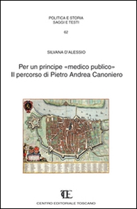 Per un principe «medico pubblico». Il percorso di Pietro Andrea Canoniero - Librerie.coop Per un principe «medico pubblico». Il percorso di Pietro Andrea Canoniero - Librerie.coop
