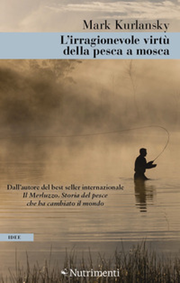 L'irragionevole virtù della pesca a mosca - Librerie.coop L'irragionevole virtù della pesca a mosca - Librerie.coop