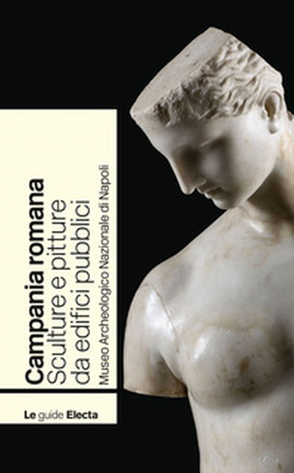 Campania romana. Sculture e pitture da edifici pubblici. Museo Archeologico Nazionale di Napoli - Librerie.coop Campania romana. Sculture e pitture da edifici pubblici. Museo Archeologico Nazionale di Napoli - Librerie.coop