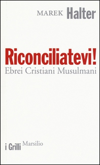 Riconciliatevi! Ebrei Cristiani Musulmani - Librerie.coop