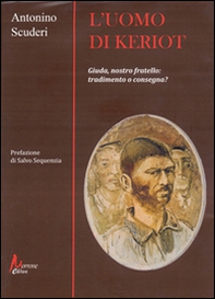 L'uomo di Keriot. Giuda, nostro fratello. Tradimento e consegna? - Librerie.coop L'uomo di Keriot. Giuda, nostro fratello. Tradimento e consegna? - Librerie.coop