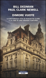 Dimore vuote. La misteriosa vita di Huguette Clark e la fine di una grande fortuna - Librerie.coop