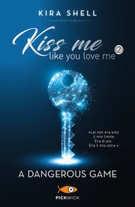 A dangerous game. Kiss me like you love me. Ediz. italiana - Vol. 2 - Librerie.coop