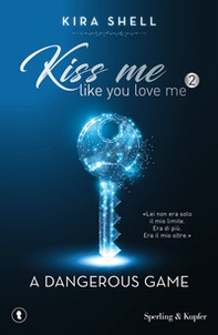A dangerous game. Kiss me like you love me. Ediz. italiana - Vol. 2 - Librerie.coop