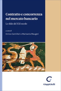 Contratto e concorrenza nel mercato bancario. Le sfide del XXI secolo - Librerie.coop