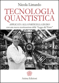 Tecnologia quantistica applicata alla particella di Dio. Con una nuova teorizzazione della «Legge del tutto» - Librerie.coop Tecnologia quantistica applicata alla particella di Dio. Con una nuova teorizzazione della «Legge del tutto» - Librerie.coop