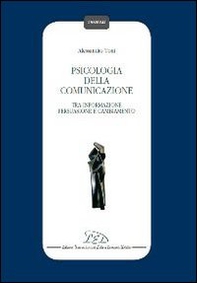 Psicologia della comunicazione. Tra informazione persuasione, e cambiamento - Librerie.coop