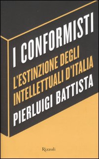 I conformisti. L'estinzione degli intellettuali d'Italia - Librerie.coop