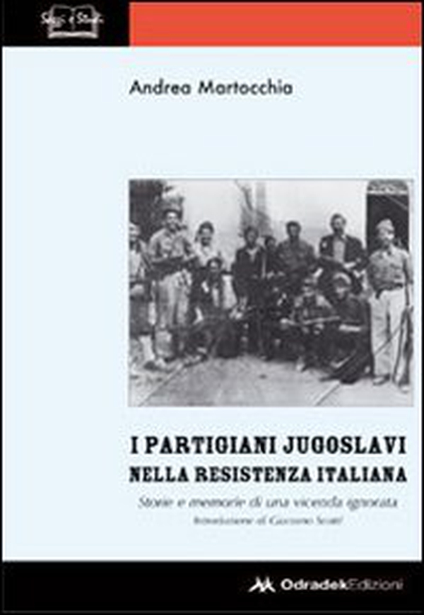 I partigiani jugoslavi nella Resistenza italiana. Storie e memorie di una vicenda ignorata - Librerie.coop I partigiani jugoslavi nella Resistenza italiana. Storie e memorie di una vicenda ignorata - Librerie.coop