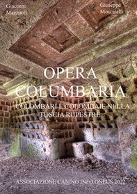 Opera Columbaria. Colombari e colombaie nella Tuscia rupestre - Librerie.coop
