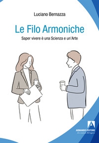 Le filo armoniche. Saper vivere è una scienza e un'arte - Librerie.coop