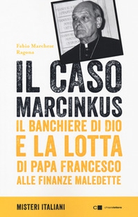 Il caso Marcinkus. Il banchiere di Dio e la lotta di papa Francesco alle finanze maledette - Librerie.coop Il caso Marcinkus. Il banchiere di Dio e la lotta di papa Francesco alle finanze maledette - Librerie.coop