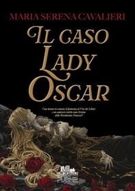 Il caso Lady Oscar - Librerie.coop Il caso Lady Oscar - Librerie.coop