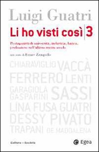 Li ho visti così. Protagonisti di università, industria, banca, professione nell'ultimo mezzo secolo - Vol. 3 - Librerie.coop