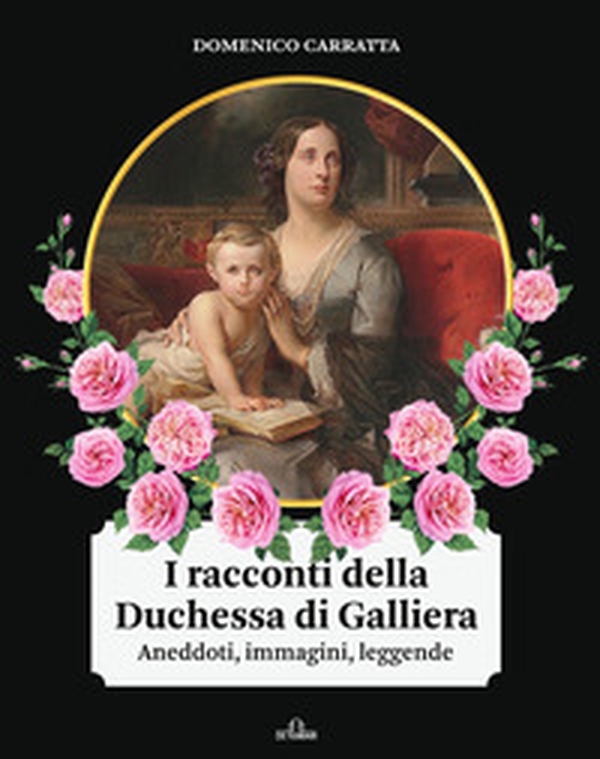I racconti della Duchessa di Galliera. Aneddoti, immagini, leggende - Librerie.coop I racconti della Duchessa di Galliera. Aneddoti, immagini, leggende - Librerie.coop