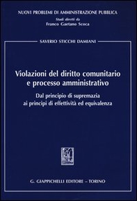 Violazioni del diritto comunitario e processo amministrativo. Dal principio di supremazia ai principi di effettività ed equivalenza - Librerie.coop