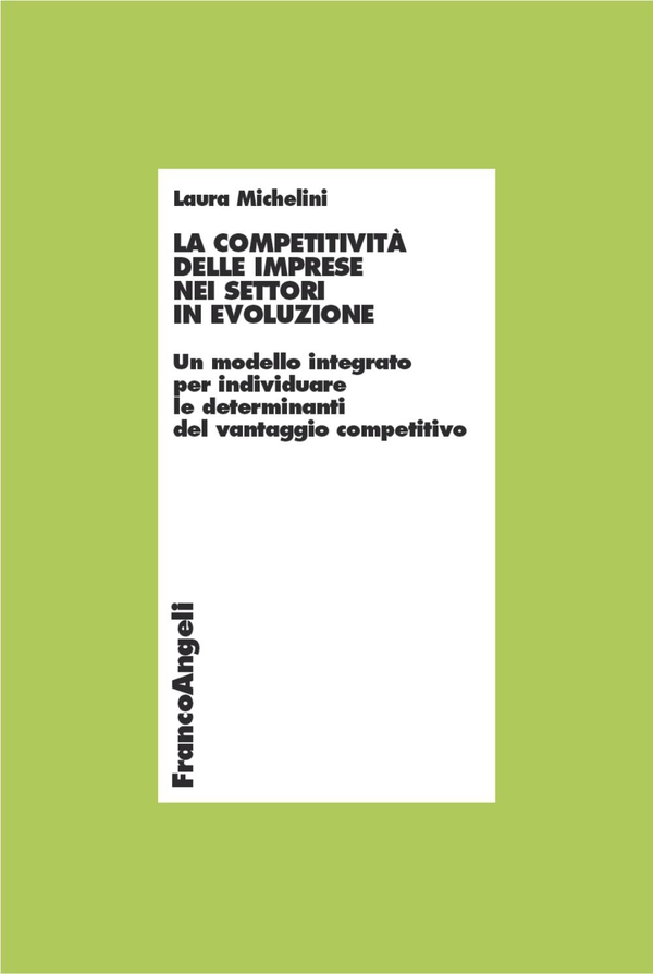 La competitività delle imprese nei settori in evoluzione. Un modello integrato per individuare le determinanti del vantaggio competitivo - Librerie.coop La competitività delle imprese nei settori in evoluzione. Un modello integrato per individuare le determinanti del vantaggio competitivo - Librerie.coop