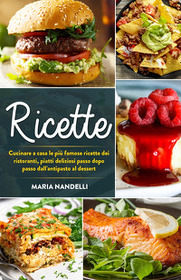 Ricette. Cucinare a casa le più famose ricette dei ristoranti, piatti deliziosi passo dopo passo dall'antipasto al dessert - Librerie.coop Ricette. Cucinare a casa le più famose ricette dei ristoranti, piatti deliziosi passo dopo passo dall'antipasto al dessert - Librerie.coop