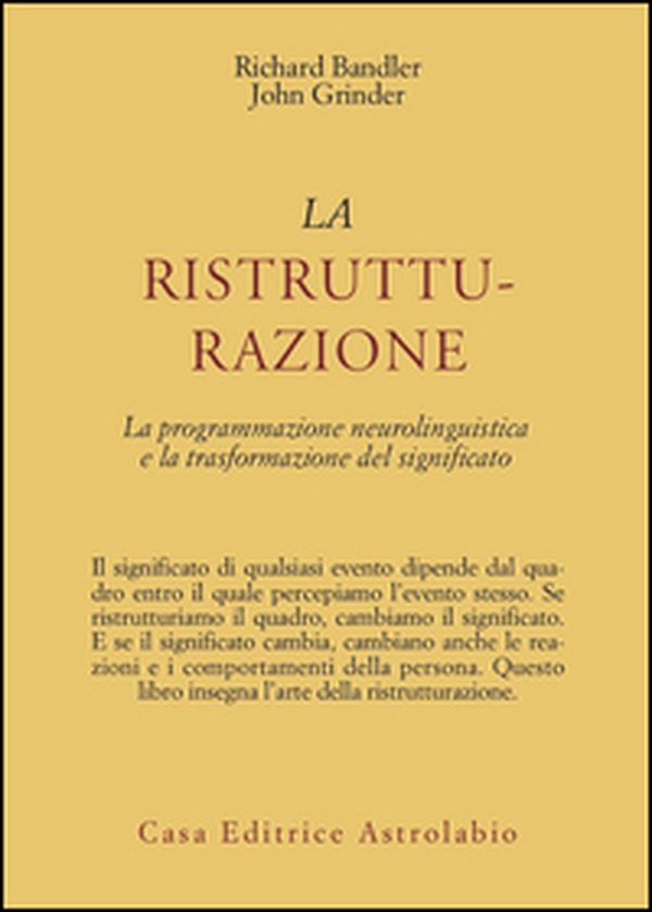 La ristrutturazione. La programmazione neurolinguistica e la trasformazione del significato - Librerie.coop La ristrutturazione. La programmazione neurolinguistica e la trasformazione del significato - Librerie.coop