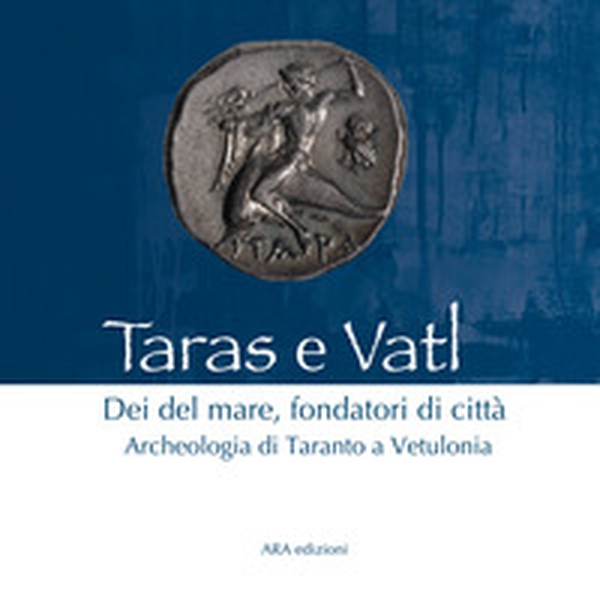 Taras e Vatl. Dei del mare, fondatori di città. Archeologia di Taranto a Vetulonia - Librerie.coop Taras e Vatl. Dei del mare, fondatori di città. Archeologia di Taranto a Vetulonia - Librerie.coop