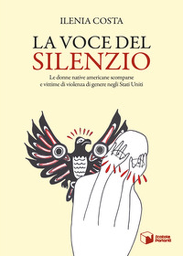 La voce del silenzio. Le donne native americane scomparse e vittime di violenza di genere negli Stati Uniti - Librerie.coop La voce del silenzio. Le donne native americane scomparse e vittime di violenza di genere negli Stati Uniti - Librerie.coop