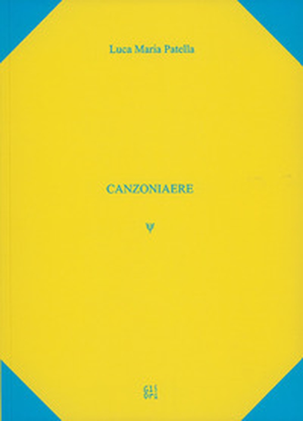 Luca Patella. Canzoniaere. Ediz. italiana e inglese - Librerie.coop