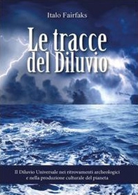 Le tracce del diluvio. Il Diluvio Universale nei ritrovamenti archeologici e nella produzione culturale del pianeta - Librerie.coop