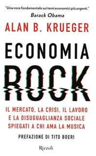 Economia rock. Il mercato, la crisi, il lavoro e la disuguaglianza sociale spiegati a chi ama la musica - Librerie.coop