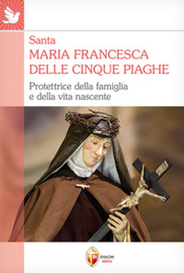 Santa Maria Francesca delle cinque piaghe. Protettrice della famiglia e della vita nascente - Librerie.coop Santa Maria Francesca delle cinque piaghe. Protettrice della famiglia e della vita nascente - Librerie.coop