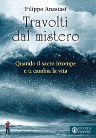 Travolti dal mistero. Quando il sacro irrompe e ti cambia la vita - Librerie.coop Travolti dal mistero. Quando il sacro irrompe e ti cambia la vita - Librerie.coop