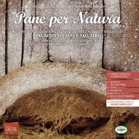 Pane per natura. Ricette di panificazione naturale con l'esclusivo utilizzo di ingredienti sani e salutari come indicato dalle più importanti linee guida internazionali in campo salutistico - Librerie.coop