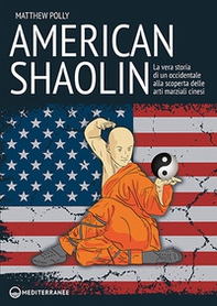 American Shaolin. La vera storia di un occidentale alla scoperta delle arti marziali cinesi - Librerie.coop