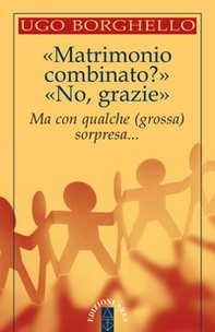 «Matrimonio combinato?» «No, grazie». Ma con qualche (grossa) sorpresa... - Librerie.coop «Matrimonio combinato?» «No, grazie». Ma con qualche (grossa) sorpresa... - Librerie.coop