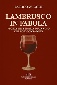 Lambrusco in fabula. Storia letteraria di un vino colto e contadino - Librerie.coop Lambrusco in fabula. Storia letteraria di un vino colto e contadino - Librerie.coop